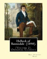 Helbeck of Bannisdale (1898). By: Mrs. Humphry Ward (Volume 2).Original Classics: Helbeck of Bannisdale is a novel by Mary Augusta Ward, first publish