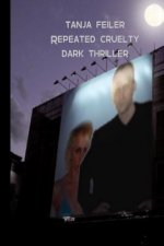 Repeated Cruelty: Dark Thriller