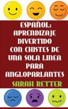 Espanol: Aprendizaje Divertido Con Chistes De Una Sola Frase Para Angloparlantes: Si Usted habla ingles, podrá mejorar su espa?