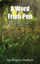 A Word From Pop: What I Want Them To Know Before I Go