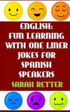 English: Fun Learning with One Liner Jokes for Spanish Speakers: If you are a Spanish speaker, improve your English skills with