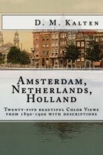 The City of Amsterdam, Netherlands, Holland: Twenty-five beautiful Color Views from 1890-1900 with descriptions