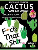 F*ck that Shit ! CACTUS Coloring Book Midnight Edition Vol.1: Swear Word Flower and Cupcake Adult for men and women coloring books (Black pages)