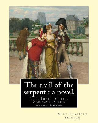 The trail of the serpent: a novel. By: Mary Elizabeth Braddon: The Trail of the Serpent is the debut novel by Mary Elizabeth Braddon, first publ