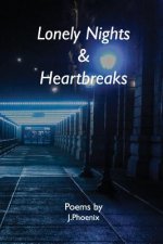 Lonely Nights & Heartbreaks: Poems by J.Phoenix