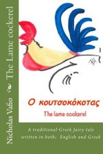 The Lame cockerel: A traditional Greek fairy tale in English and Greek