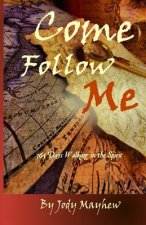 Come Follow Me: 365 Days Walking in the Spirit