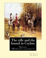 The rifle and the hound in Ceylon. By: Sir Samuel W.(White) Baker: In this deeply touching tear-jerker, Michelle Cole tells the unforgettable, moving