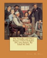 The Swindler and Other Stories (1923) Includes: 10 ( ten) Stories By: Ethel M. Dell