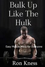 Bulk Up Like the Hulk: Easy Muscle Mass for Everyone