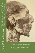 The Mummy! A Tale of the Twenty-Second Century: The first mummy story, published 1827