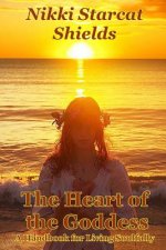 The Heart of the Goddess: A Handbook for Living Soulfully