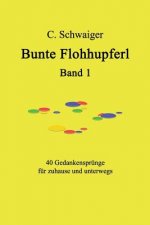 Bunte Flohhupferl Band 1: Gedanken für zuhause und unterwegs