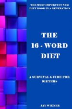 The 16-Word Diet: A Survival Guide for Dieters