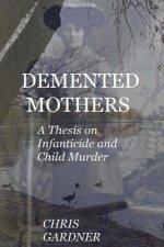 Demented Mothers: A Thesis on Child Murder