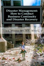 Disaster Management: How to Conduct Business Continuity and Disaster Recovery Du: How to Conduct Business Continuity and Disaster Recovery