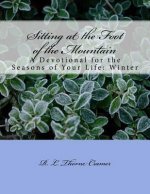 Sitting at the Foot of the Mountain: A Devotional for the Seasons of Your Life: Winter