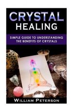 Crystal Healing: Simple Guide To Understanding The Benefits Of Crystals