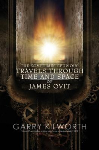 The Sometimes Spurious Travels Through Time and Space of James Ovit: A science fiction novel in three parts