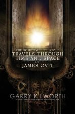 The Sometimes Spurious Travels Through Time and Space of James Ovit: A science fiction novel in three parts