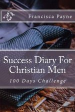 Success Diary For Christian Men: 100 Days Challenge