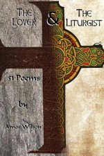 The Lover and the Liturgist: 51 Poems