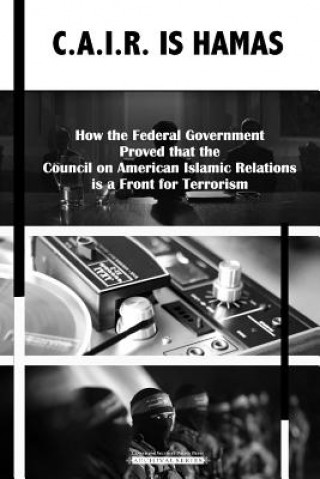 C.A.I.R Is Hamas: How the Federal Government Proved that the Council on American-Islamic Relations is a Front for Terrorism