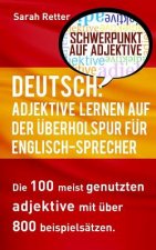 Deutsch: Adjektive Lernen Auf Der Uberholspur Fur Englisch Sprecher: Die 100 meist genutzten Adjektive mit über 800 Beispielsät