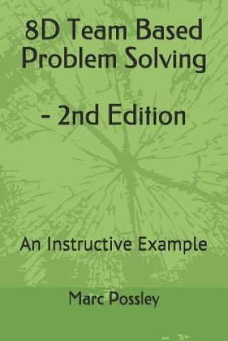 8D Team Based Problem Solving - 2nd Edition: An Instructive Example