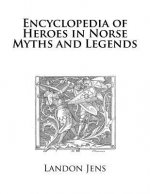 Encyclopedia of Heroes in Norse Myths and Legends