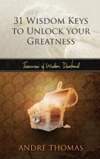 31 Wisdom Keys to Unlock your Greatness