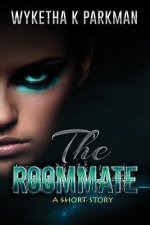 The Roommate: A Short Story
