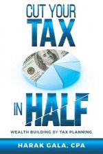 Cut Your Tax In Half: Wealth Building By Tax Planning