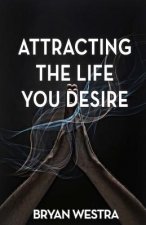 Attracting The Life You Desire