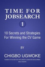 Time for Jobsearch 1: 10 Secrets and Strategies For Winning the CV Game