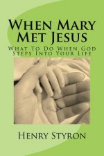 When Mary Met Jesus: What To Do When God Steps Into Your Life
