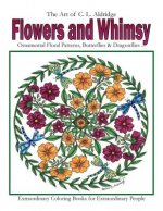 Flowers and Whimsy: Ornamental Floral Patterns, Whimsical Butterflies, Dragonflies and More!