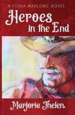 Heroes in the End: A Fiona Marlowe Novel