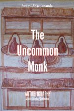 The Uncommon Monk: Autobiography - A Soul Searching Confession -