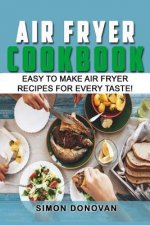 Air Fryer Cookbook: Easy to Make Air Fryer Recipes for Every Taste!