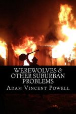 Werewolves & Other Suburban Problems: Poems About Hard-Fought Battles & Transfiguration