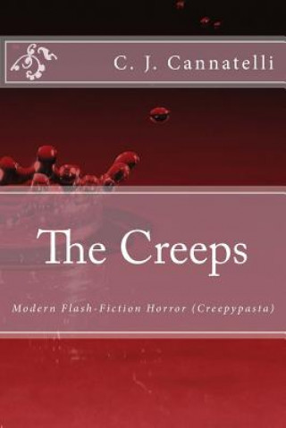 The Creeps: Modern Flash-Fiction Horror (Creepypasta)