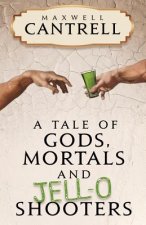 A Tale of Gods, Mortals, and Jell-O Shooters