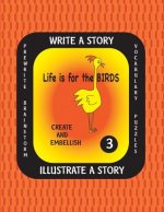 LIFE IS FOR THE BIRDS-Write a Story-Volume THREE: Learn about the Brown Pelican, Great Horned Owl, Scarlet Ibis, Secretary Bird and Wood Duck. After r