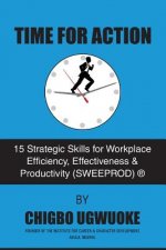 Time for Action: 15 Strategic Skills for Workplace Efficiency, Effectiveness & Productivity (SWEEPROD)(R)