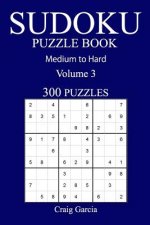 300 Medium to Hard Sudoku Puzzle Book: Volume 3