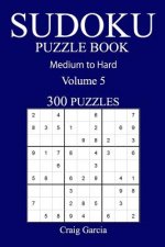 300 Medium to Hard Sudoku Puzzle Book: Volume 5