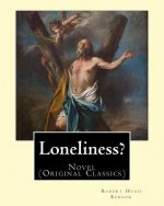 Loneliness? (1915). By: Robert Hugh Benson: Novel (Original Classics)