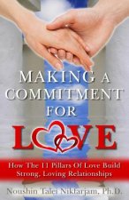 Making a Commitment for Love: How the 11 Pillars of Love Build Strong, Loving Relationships
