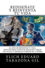 Redise?ate y Reinventa Tu Vida: El Arte de REDISE?AR tu Vida, REINVENTARTE, INNOVAR, RENACER y Crear una Nueva y Mejorada Version de ti Mismo